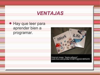 VENTAJAS Hay que leer para aprender bien a programar. 
