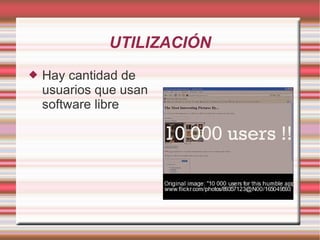 UTILIZACIÓN Hay cantidad de usuarios que usan software libre 