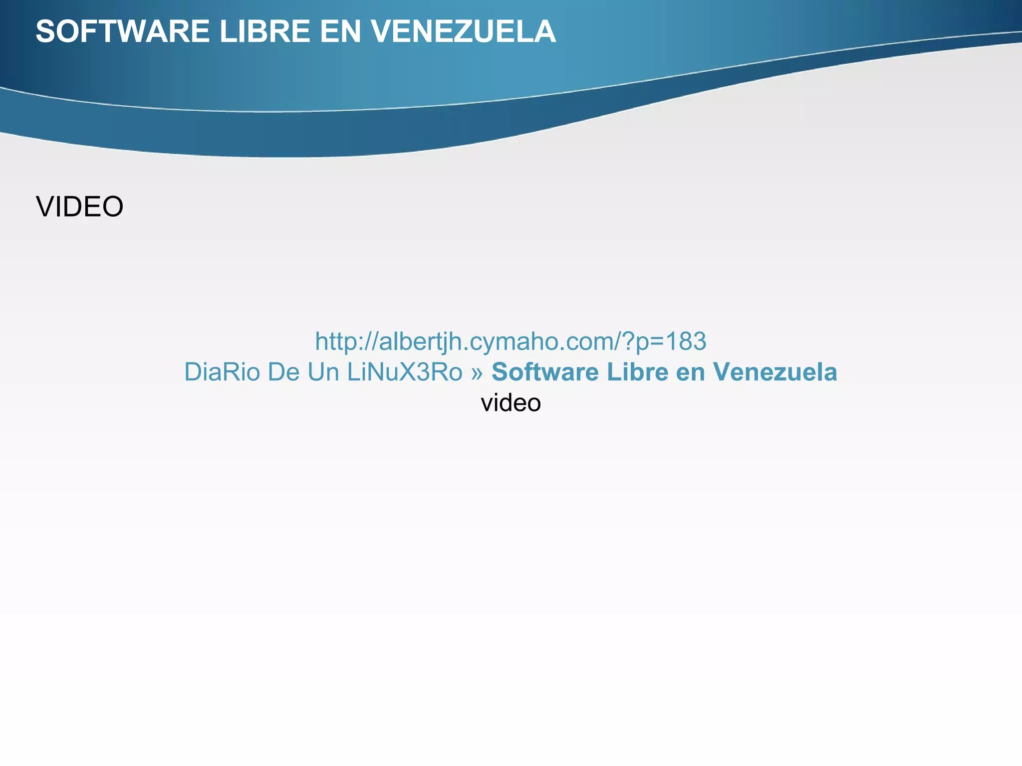 SOFTWARE LIBRE EN VENEZUELA VIDEO http :// albertjh.cymaho.com /?p=183 DiaRio  De Un  LiNuX3Ro  »  Software Libre en Venezuela video 