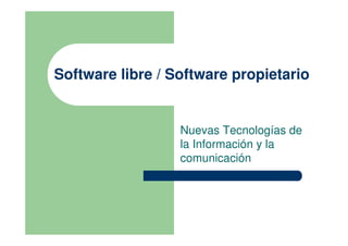 Software libre / Software propietario


                  Nuevas Tecnologías de
                  la Información y la
                  comunicación
 