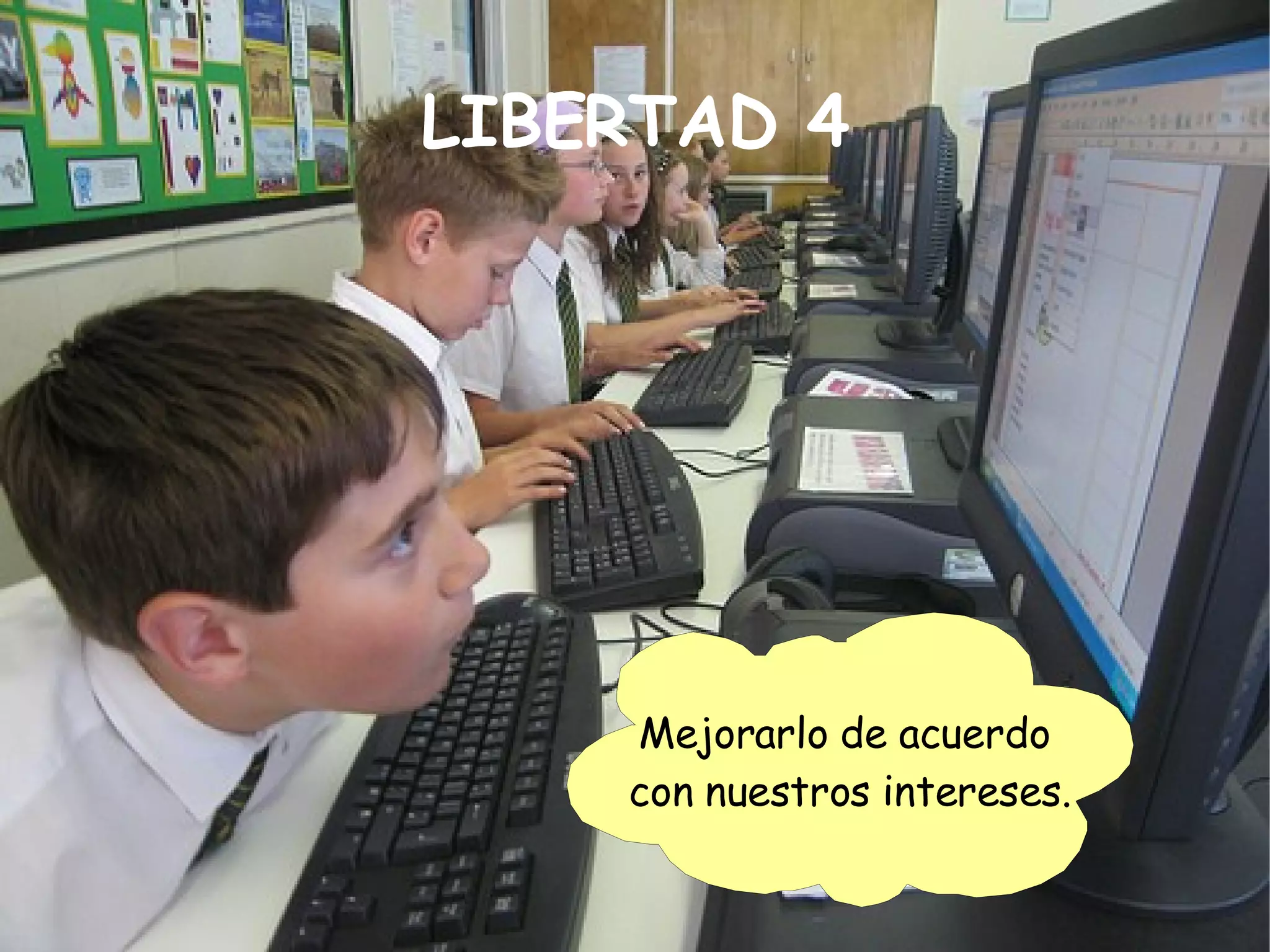 LIBERTAD 4 Mejorarlo de acuerdo  con nuestros intereses. 