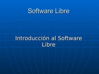 Software Libre Introducción al Software Libre 