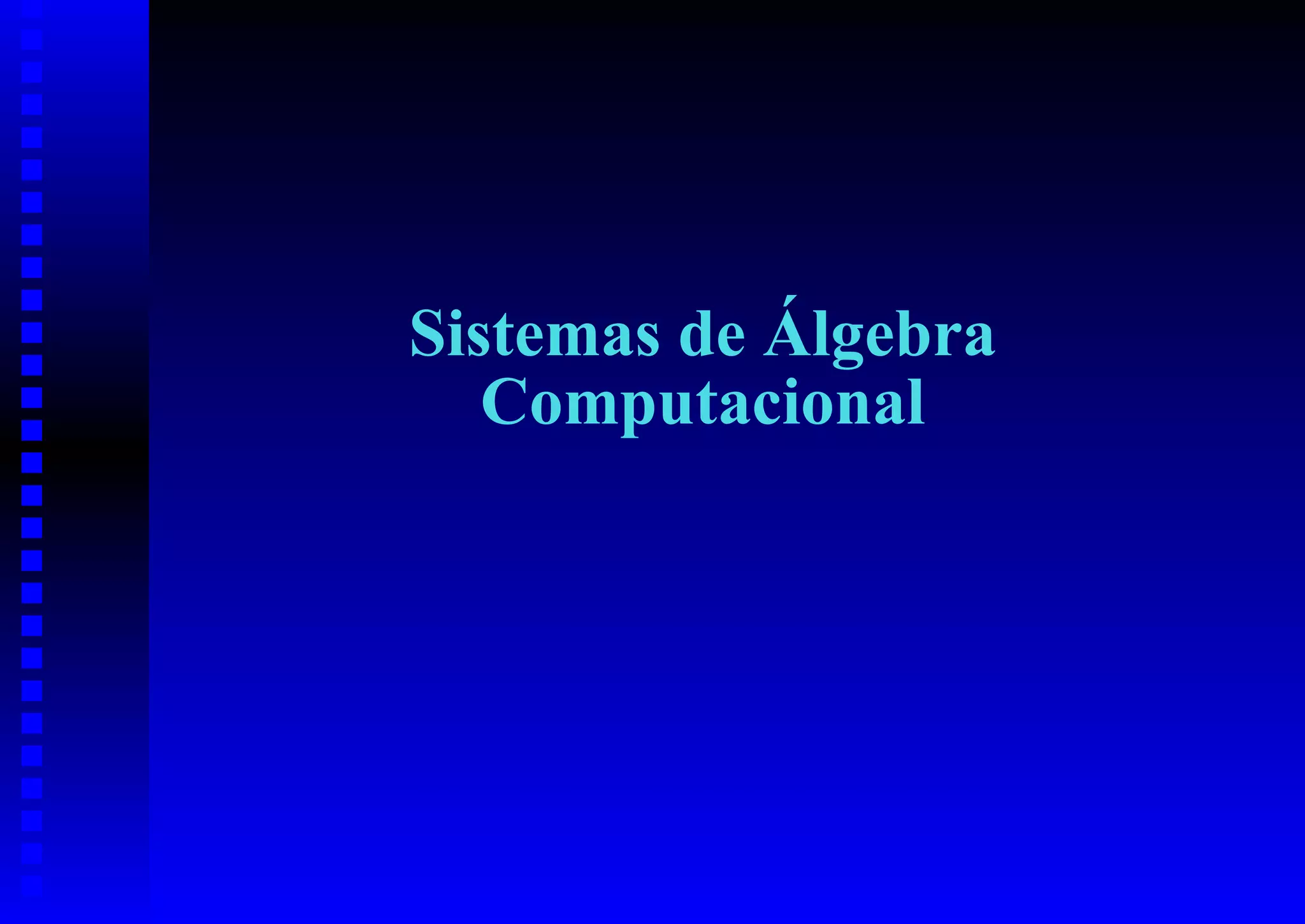 Sistemas de Álgebra
   Computacional
 