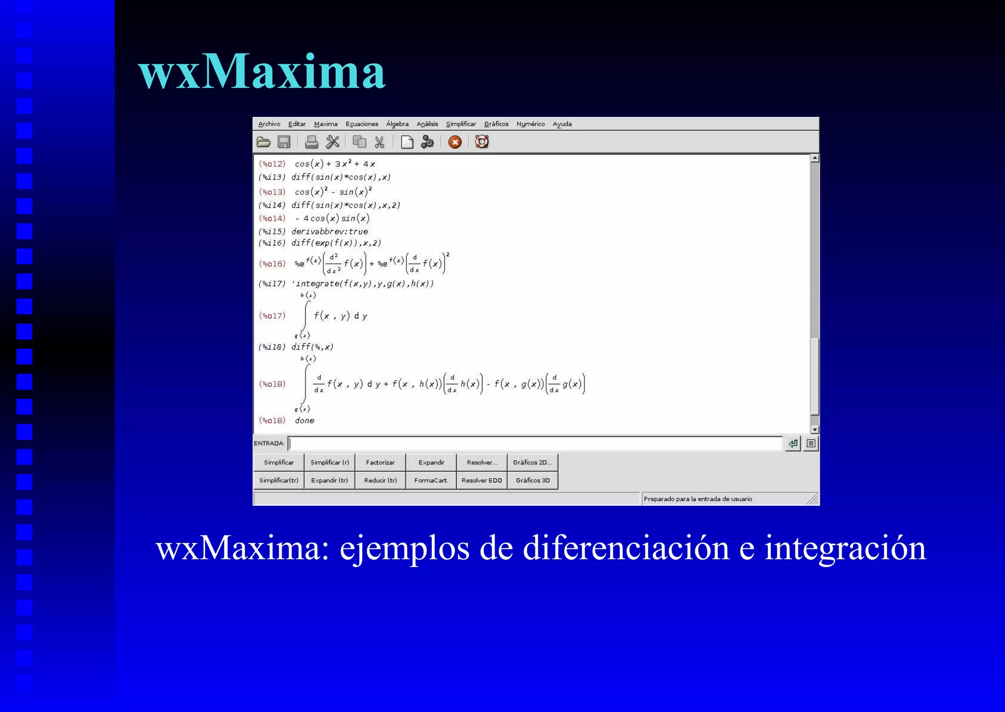 wxMaxima




wxMaxima: ejemplos de diferenciación e integración
 