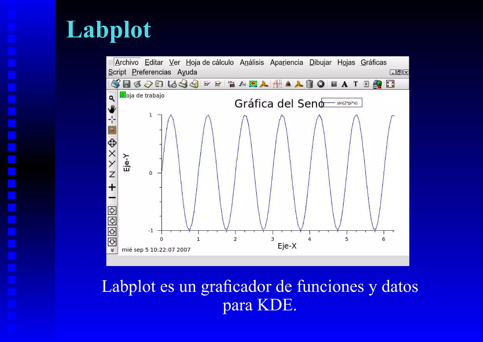 Labplot




  Labplot es un graﬁcador de funciones y datos
                   para KDE.
 
