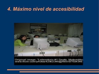 4. Máximo nivel de accesibilidad 