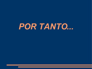 POR TANTO... 