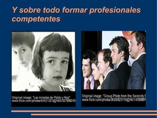 Y sobre todo formar profesionales competentes 