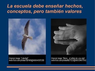 La escuela debe enseñar hechos, conceptos, pero también valores 
