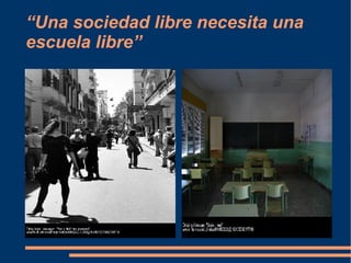 “Una sociedad libre necesita una escuela libre” 