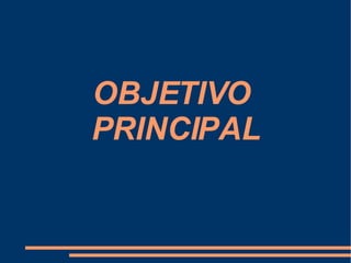 OBJETIVO  PRINCIPAL 