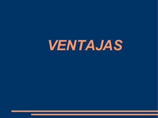   VENTAJAS 