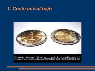 1. Coste inicial bajo 
