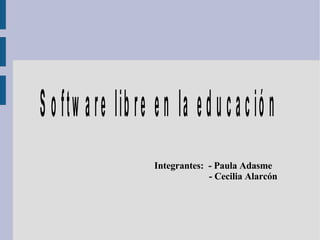 Integrantes:  - Paula Adasme   - Cecilia Alarcón 