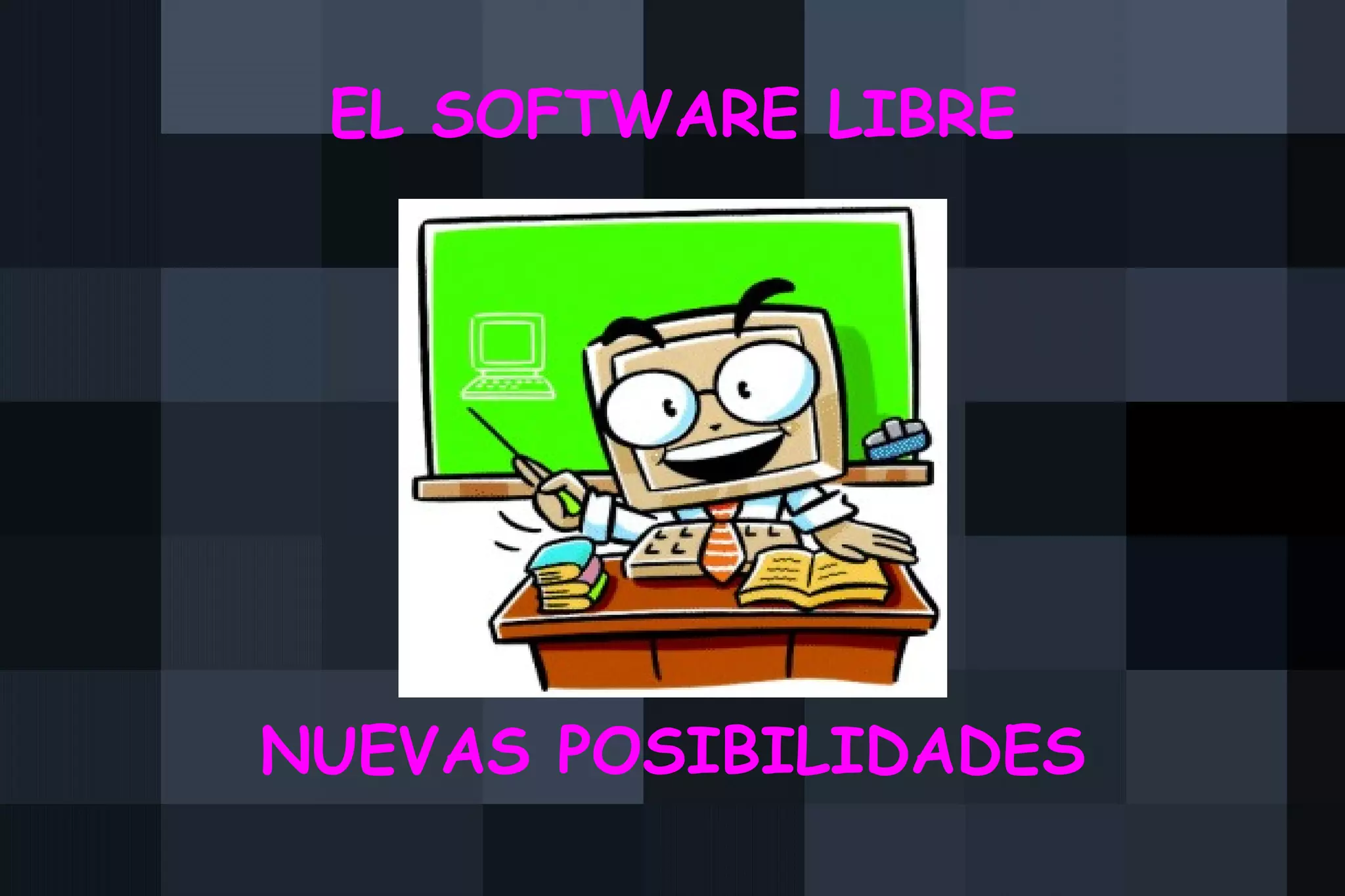 EL SOFTWARE LIBRE NUEVAS POSIBILIDADES 
