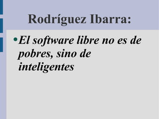 Rodríguez Ibarra: El software libre no es de pobres, sino de inteligentes 
