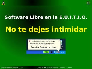 Software Libre en la E.U.I.T.I.O. No te dejes intimidar 