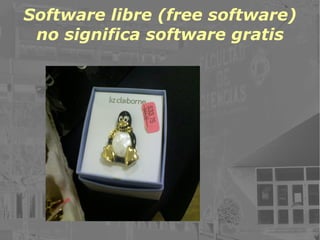 Software libre (free software) no significa software gratis 
