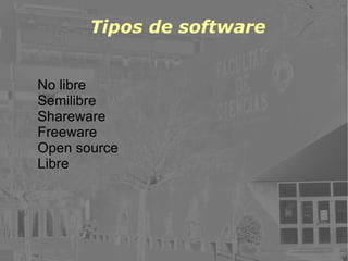 Tipos de software No libre Semilibre Shareware Freeware Open source Libre 