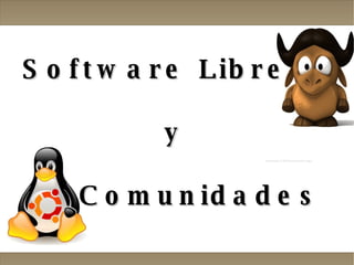Software Libre  y Comunidades 