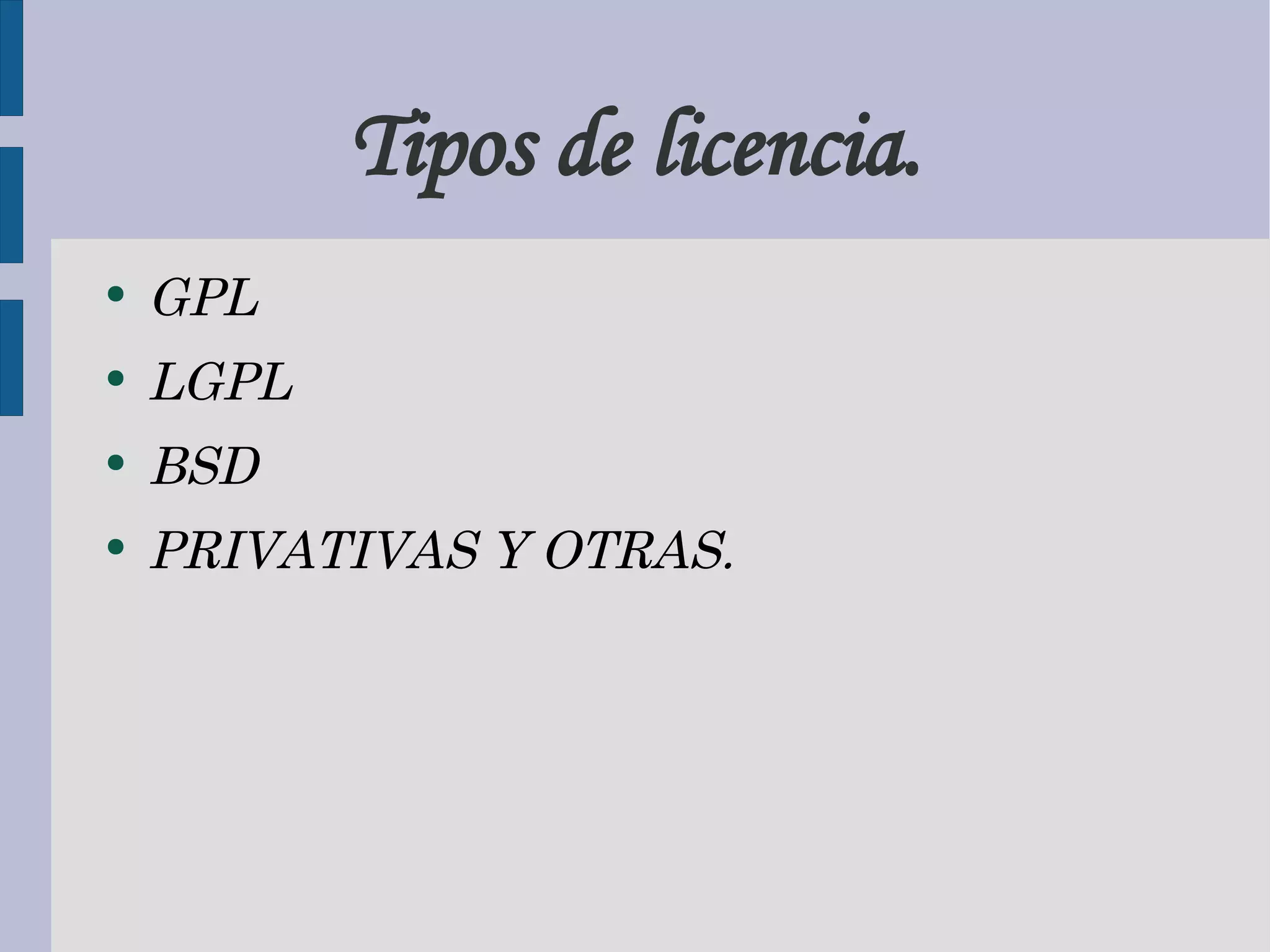 Tipos de licencia. GPL LGPL BSD PRIVATIVAS Y OTRAS.