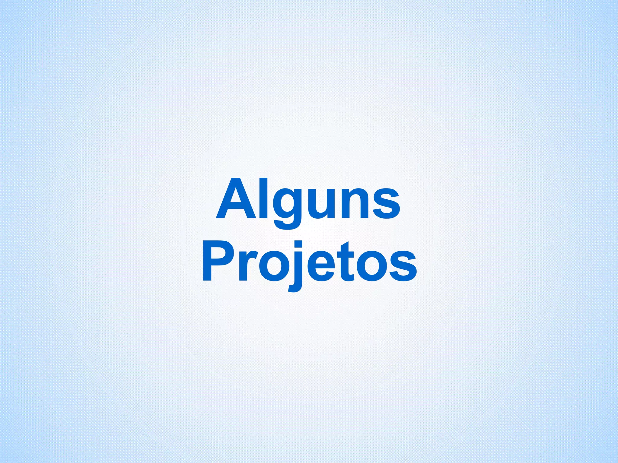 Alguns Projetos 