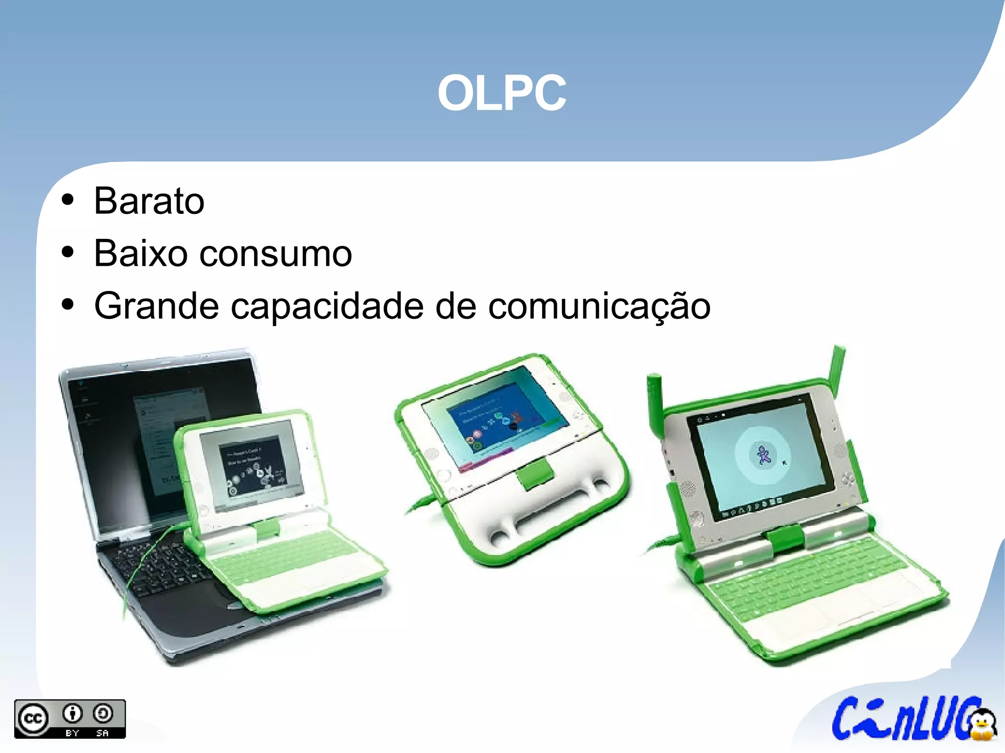OLPC Barato Baixo consumo Grande capacidade de comunicação 
