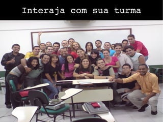 Interaja com sua turma
 