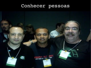 Conhecer pessoas
 