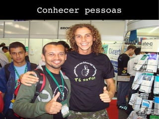 Conhecer pessoas
 