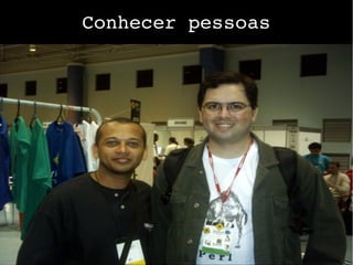 Conhecer pessoas
 