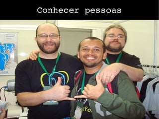 Conhecer pessoas
 