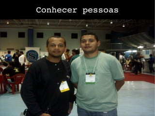 Conhecer pessoas
 
