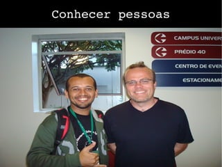 Conhecer pessoas
 
