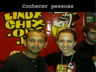 Conhecer pessoas
 