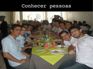 Conhecer pessoas
 