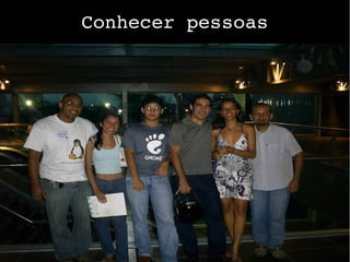 Conhecer pessoas
 