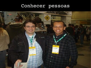 Conhecer pessoas
 