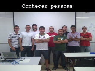 Conhecer pessoas
 