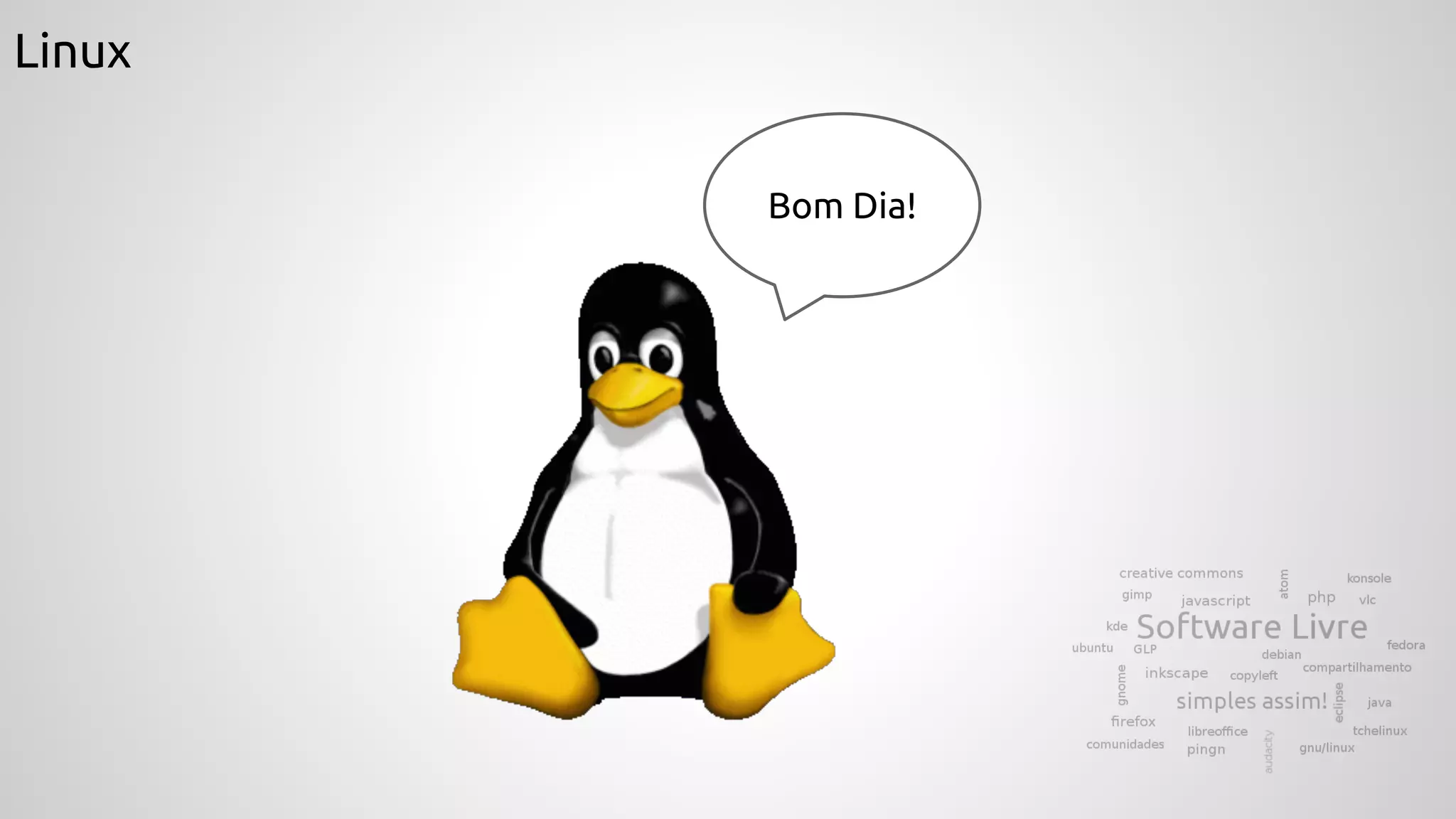 Linux
Bom Dia!
 