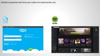 Existem programas não livres que rodam em sistemas like unix
 