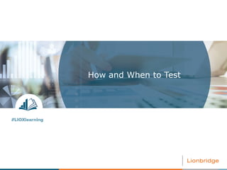 How and When to Test
 