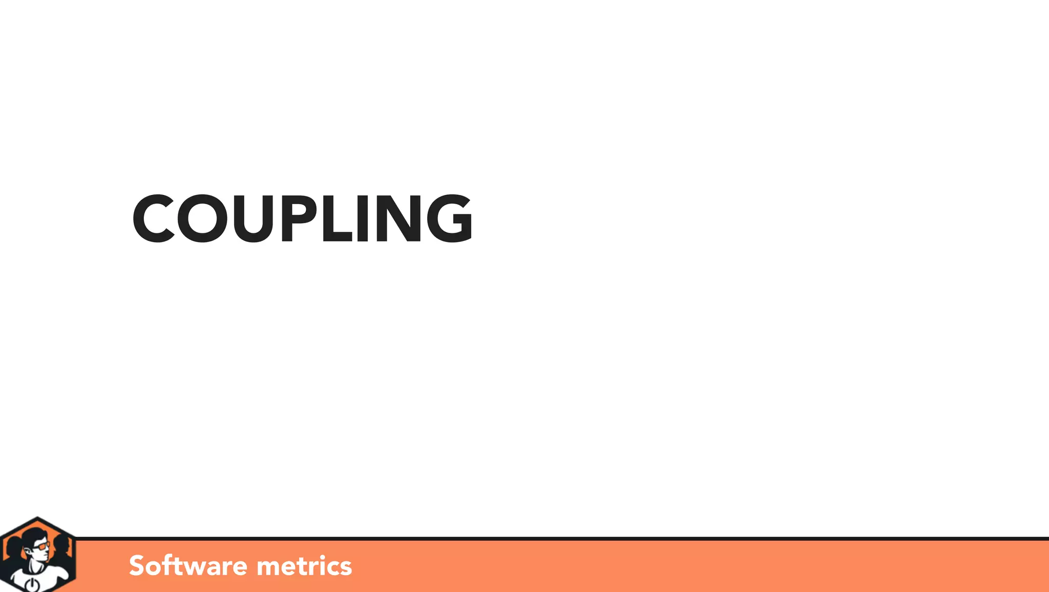 Software metrics
COUPLING
 