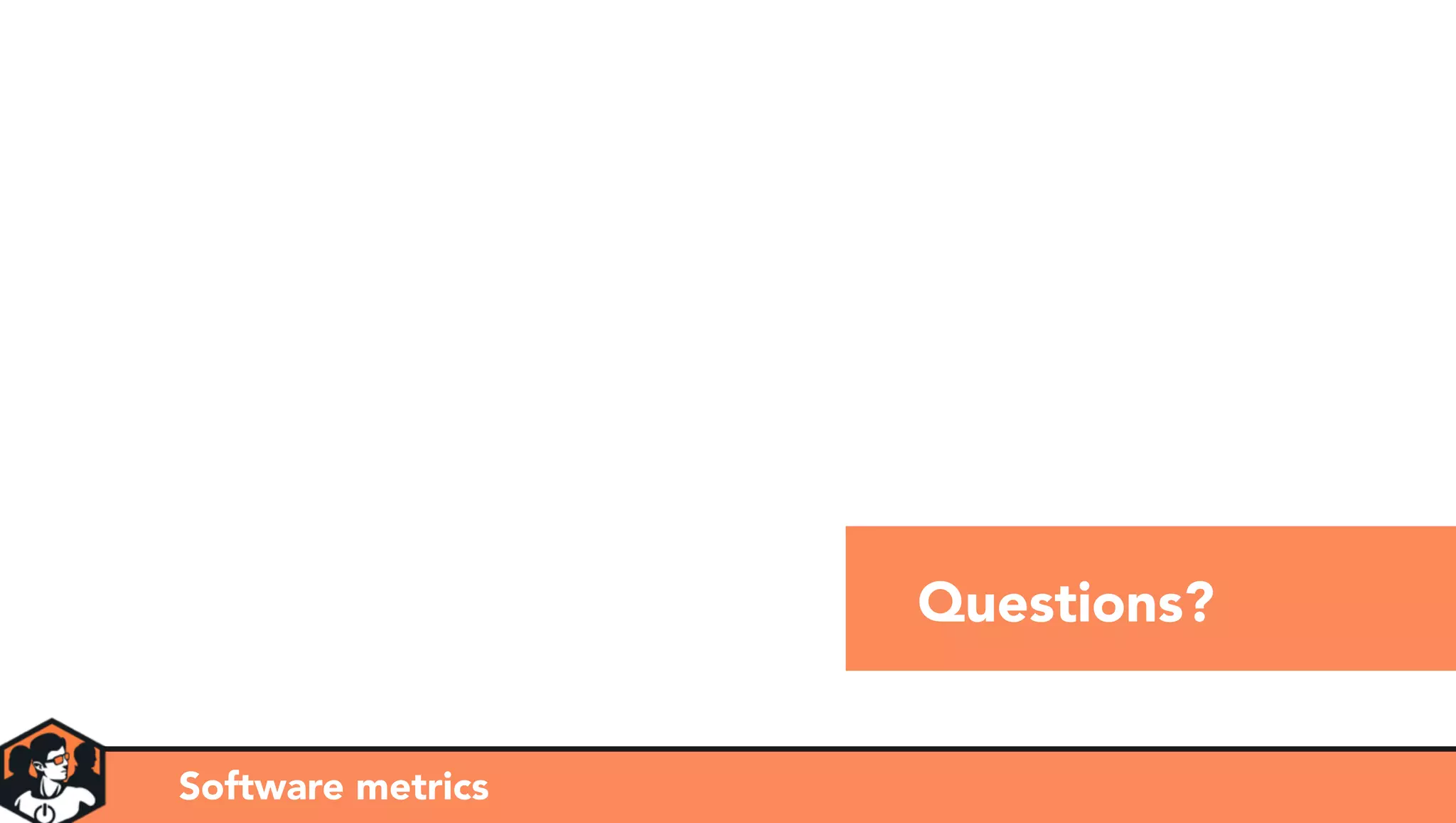 Questions?
Software metrics
 