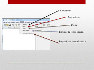 Renombrar.
Movimiento.
Copiar
Eliminar de forma segura.
Inspeccionar y transformar +.
 