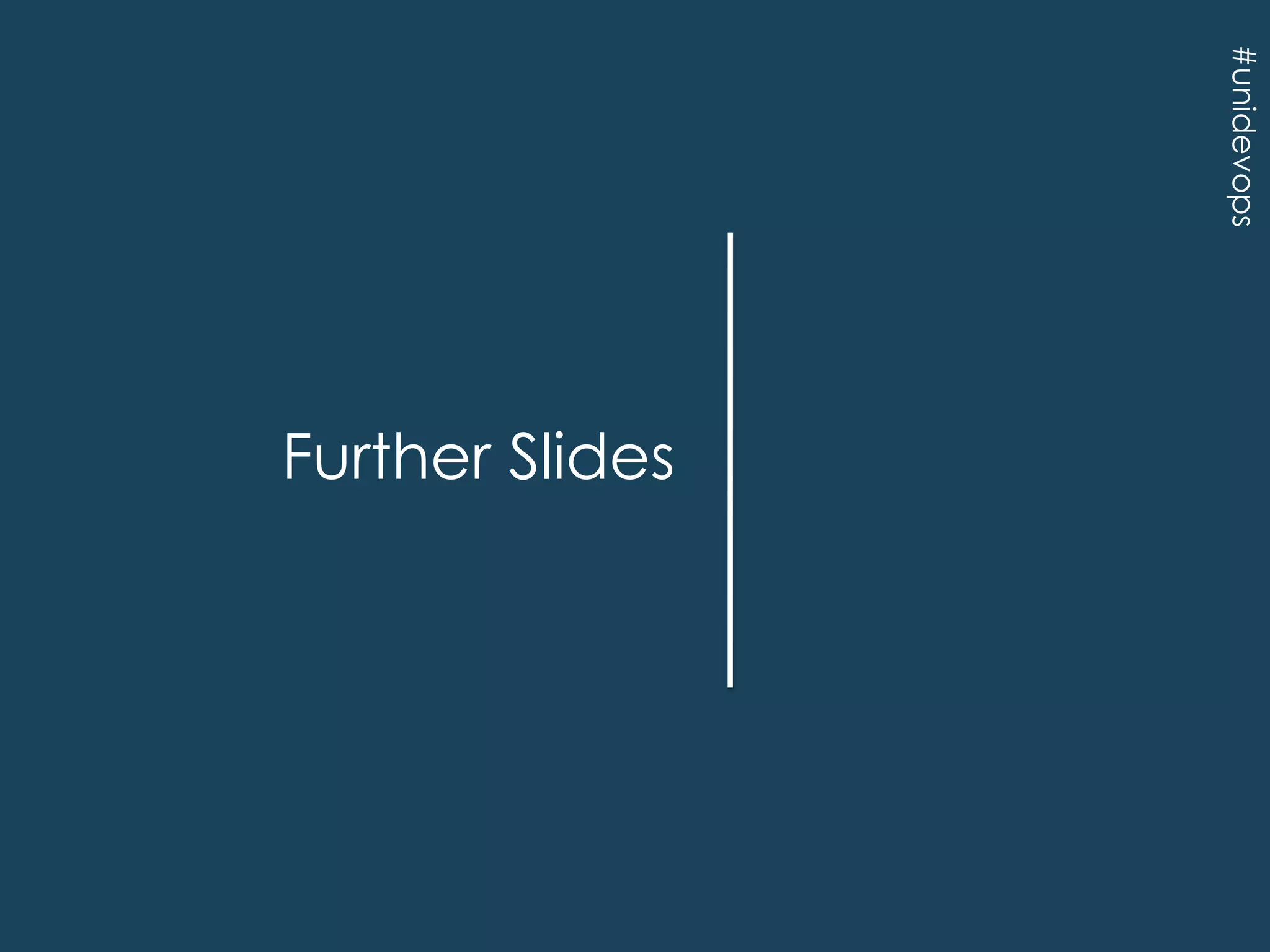 #unidevops

Further Slides

 