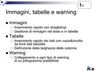 Immagini, tabelle e warning
 Immagini
 Inserimento rapido con drag&drop
 Gestione di immagini nel testo e in tabella
 ...