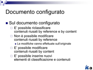 Documento configurato
 Sul documento configurato
 E’ possibile riclassificare
contenuti riusati by reference e by conten...