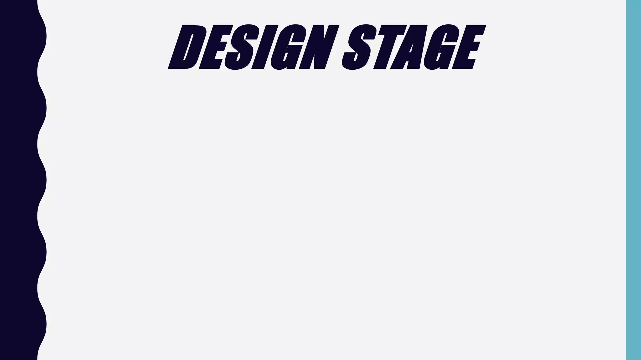 DESIGN STAGE
 