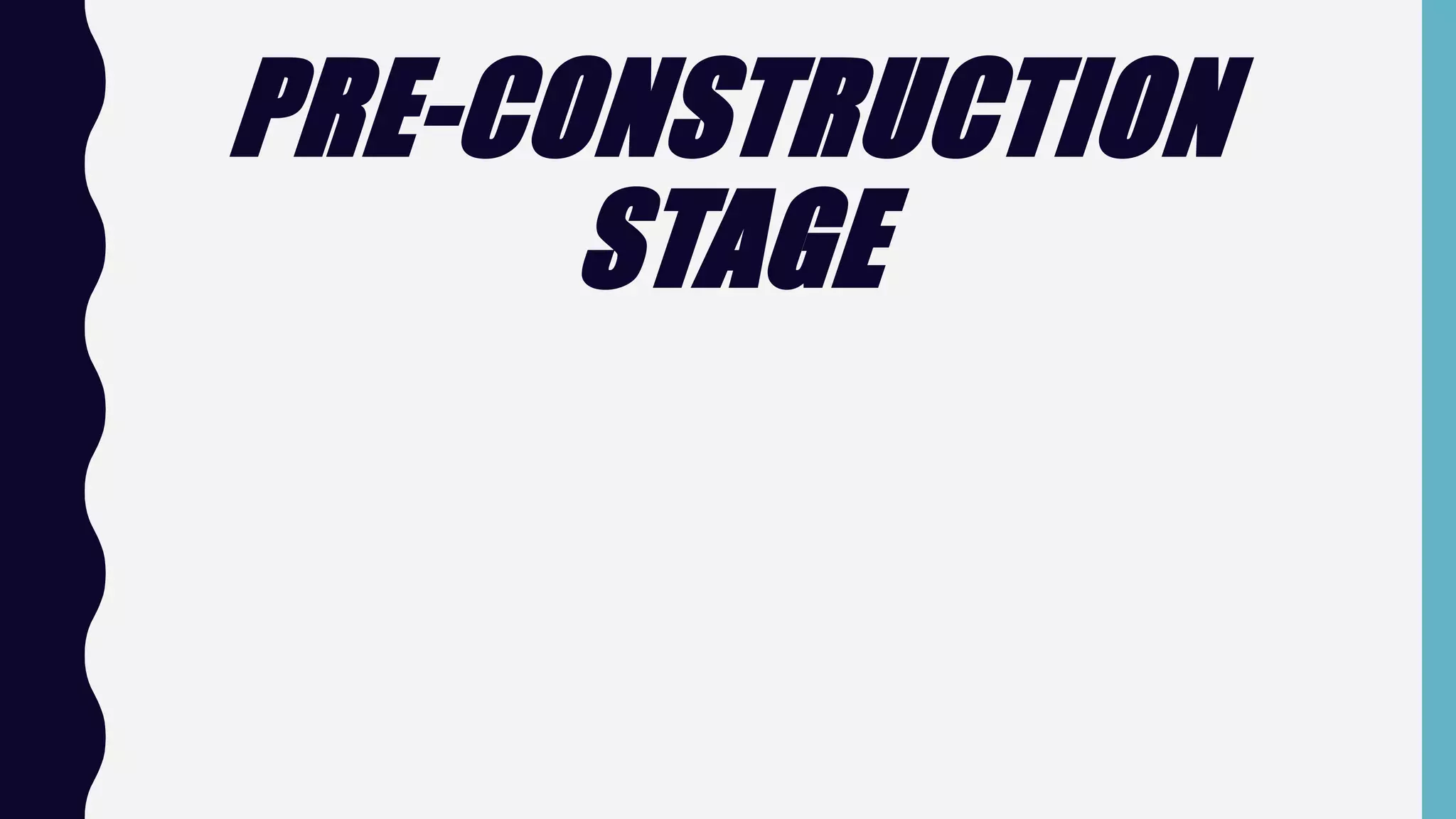 PRE-CONSTRUCTION
STAGE
 